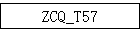 ZCQ_T57