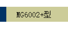MG6002+