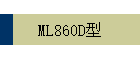 ML860D